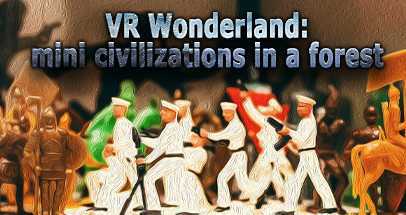 VR仙境（VR Wonderland: mini civilizations in a forest）