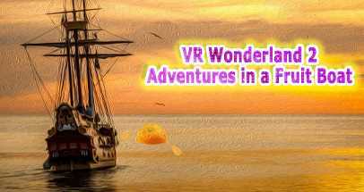 VR仙境2：水果船探险（VR Wonderland 2：Adventures in a Fruit Boat）